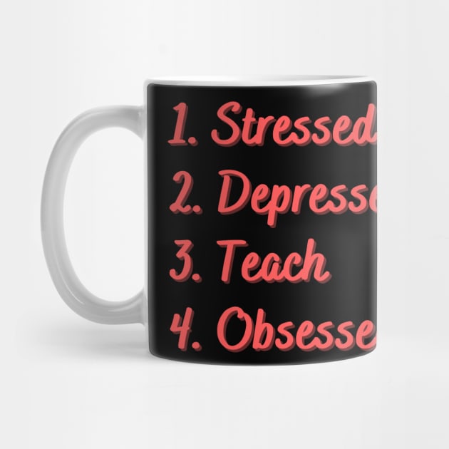 Stressed. Depressed. Teach. Obsessed. by Eat Sleep Repeat